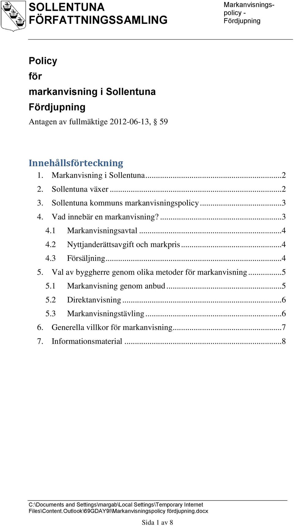 2 Nyttjanderättsavgift och markpris... 4 4.3 Försäljning... 4 5. Val av byggherre genom olika metoder för markanvisning... 5 5.