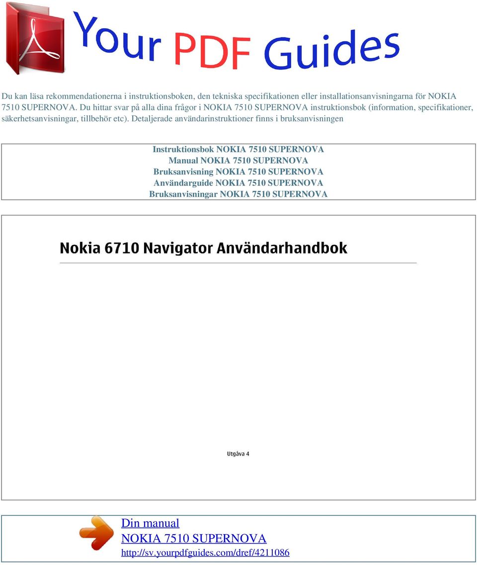 Detaljerade användarinstruktioner finns i bruksanvisningen Instruktionsbok NOKIA 7510 SUPERNOVA Manual NOKIA 7510 SUPERNOVA Bruksanvisning NOKIA