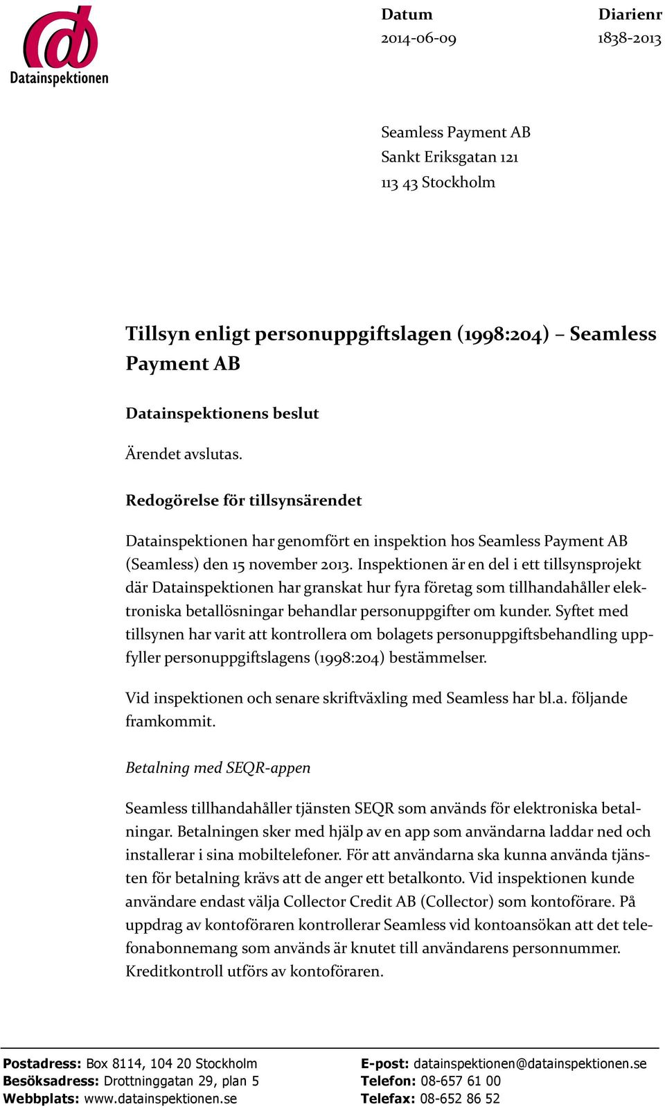 Inspektionen är en del i ett tillsynsprojekt där Datainspektionen har granskat hur fyra företag som tillhandahåller elektroniska betallösningar behandlar personuppgifter om kunder.