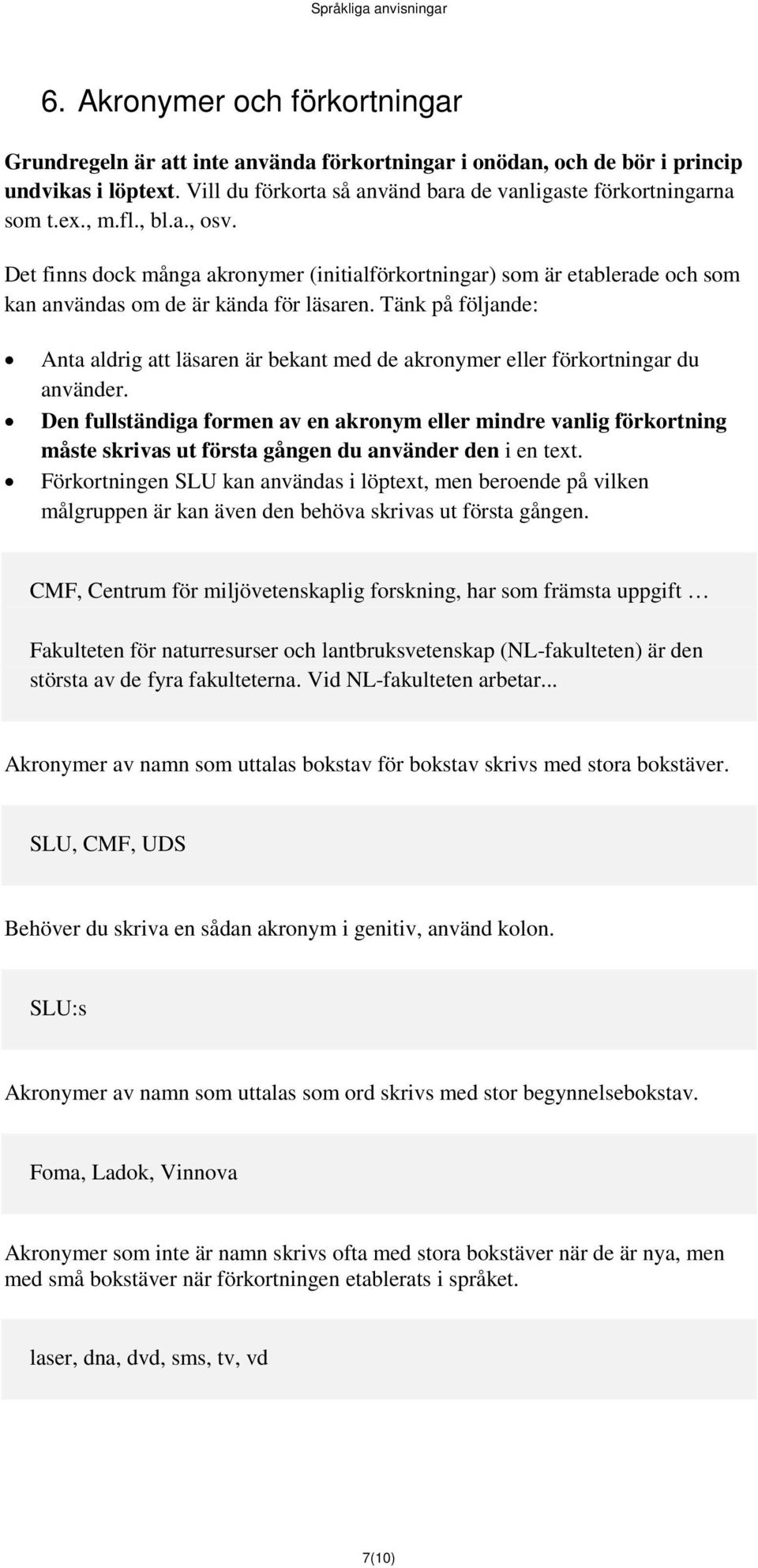 Tänk på följande: Anta aldrig att läsaren är bekant med de akronymer eller förkortningar du använder.