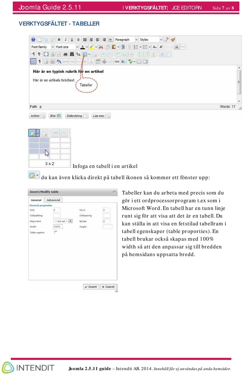 ikonen så kommer ett fönster upp: Tabeller kan du arbeta med precis som du gör i ett ordprocessorprogram t.ex som i Microsoft Word.