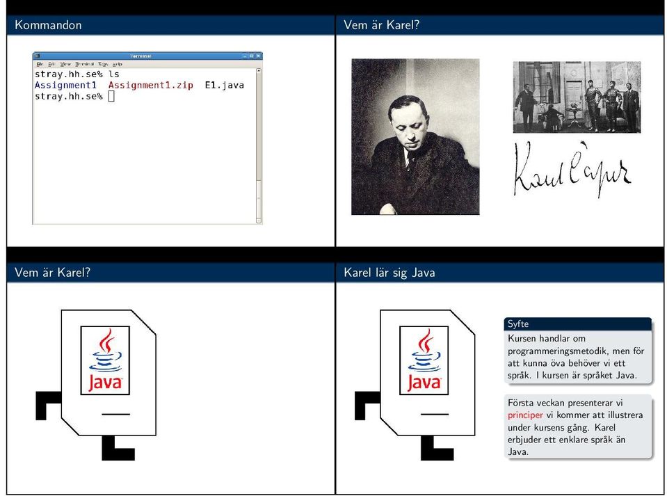Karel la r sig Java Syfte Kursen handlar om programmeringsmetodik, men fo r