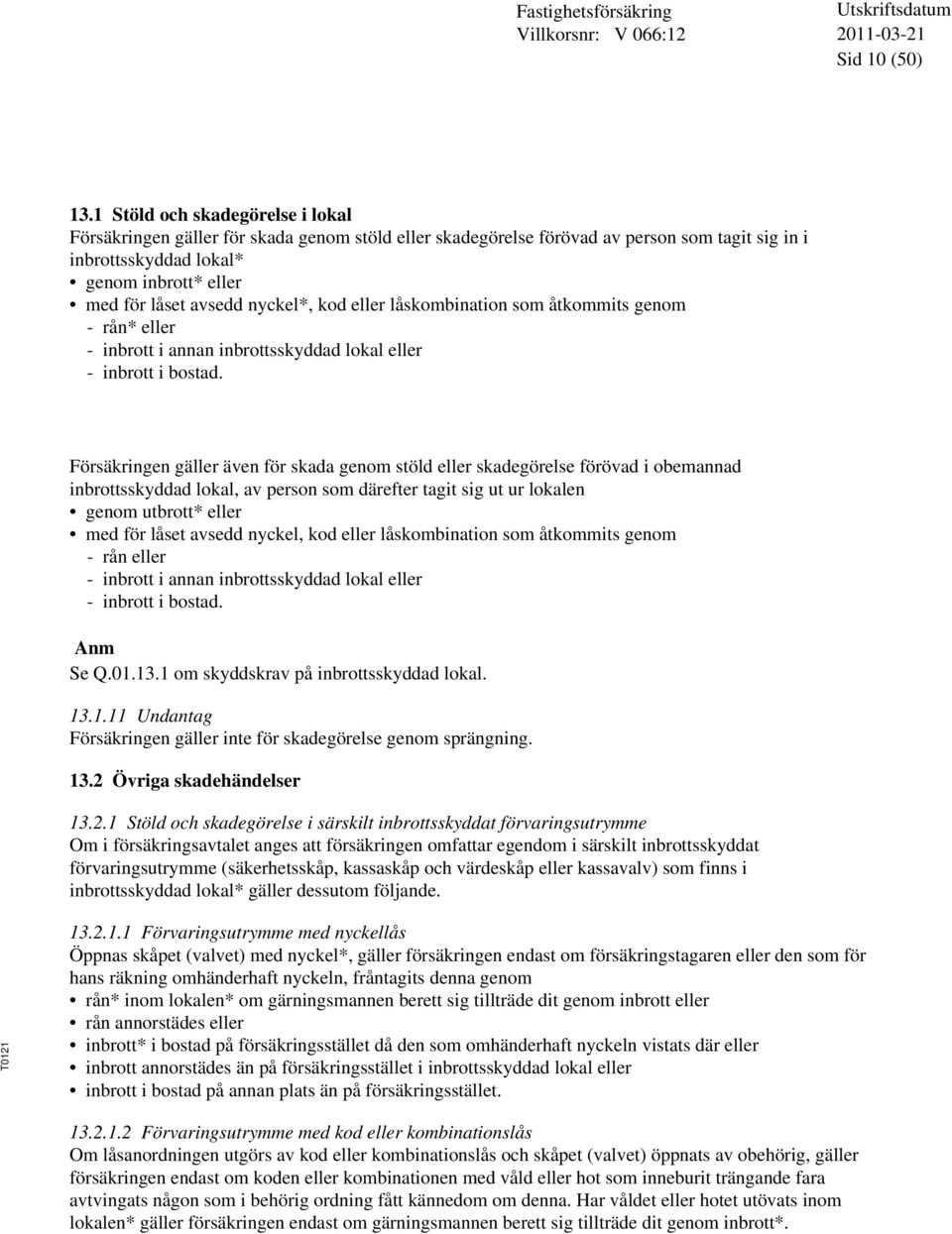 nyckel*, kod eller låskombination som åtkommits genom - rån* eller - inbrott i annan inbrottsskyddad lokal eller - inbrott i bostad.