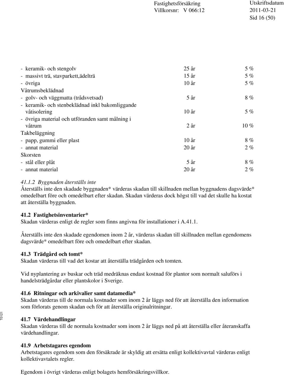 Skorsten - stål eller plåt 5 år 8 % - annat material 20 år 2 % 41.