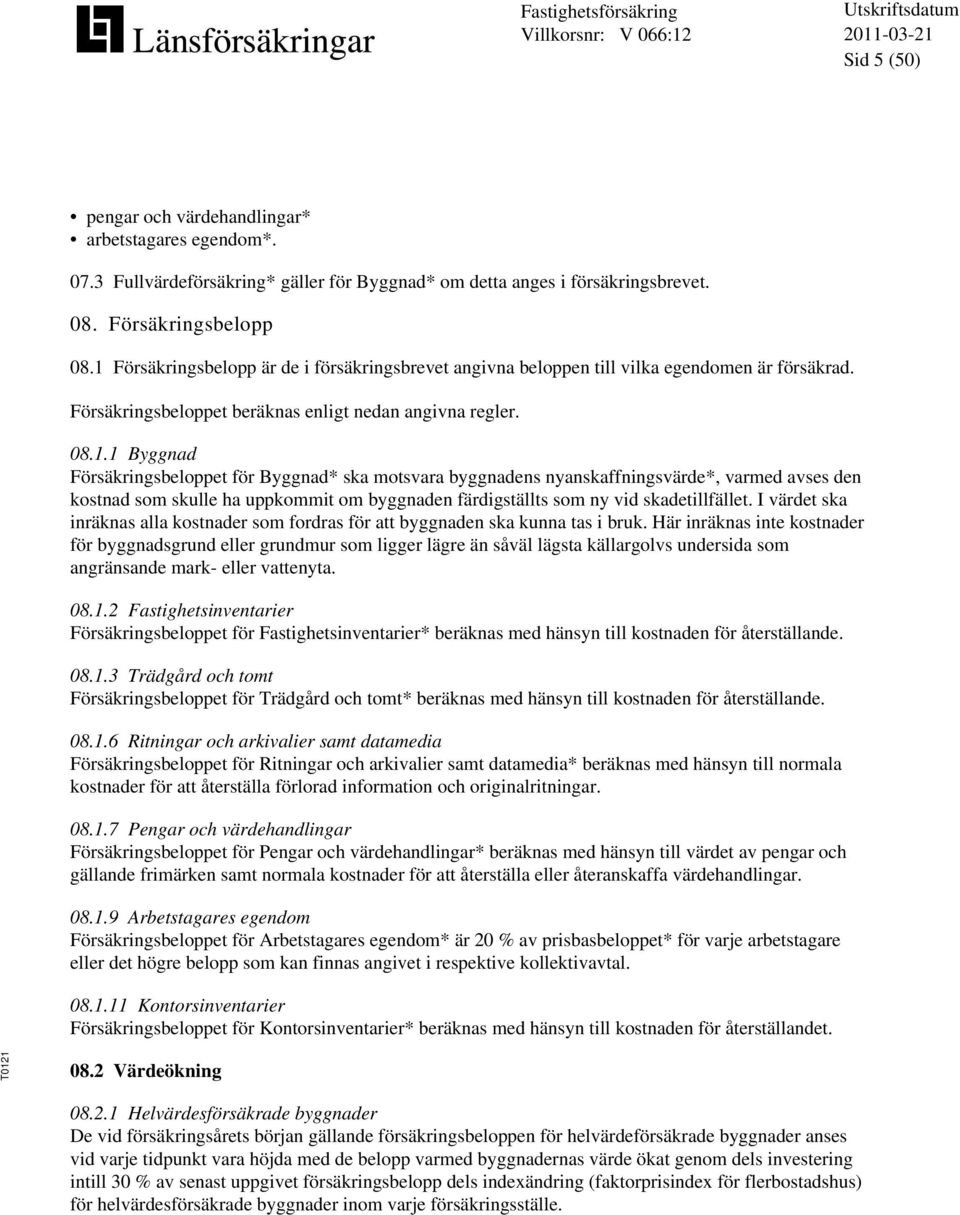 I värdet ska inräknas alla kostnader som fordras för att byggnaden ska kunna tas i bruk.