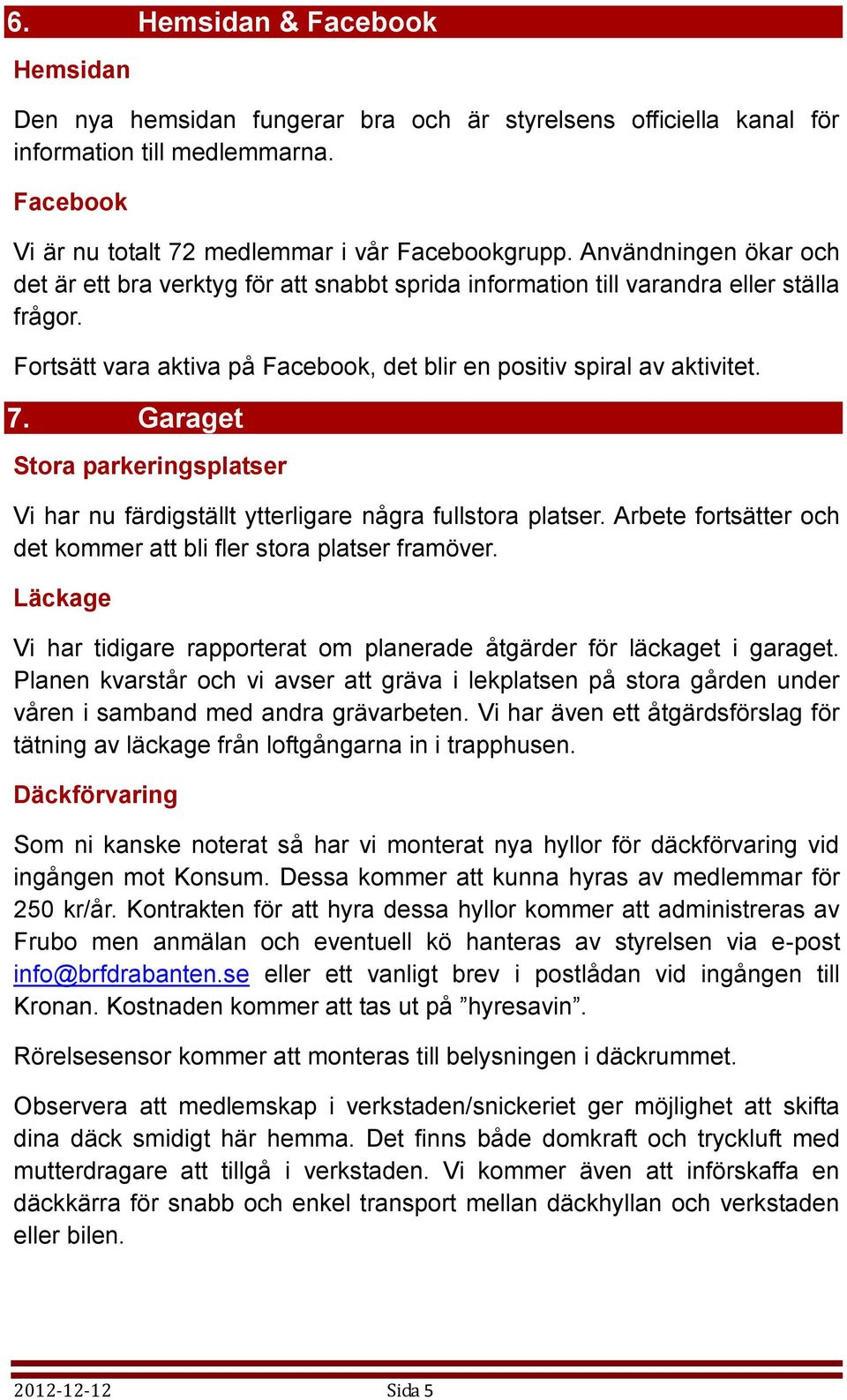 Garaget Stora parkeringsplatser Vi har nu färdigställt ytterligare några fullstora platser. Arbete fortsätter och det kommer att bli fler stora platser framöver.