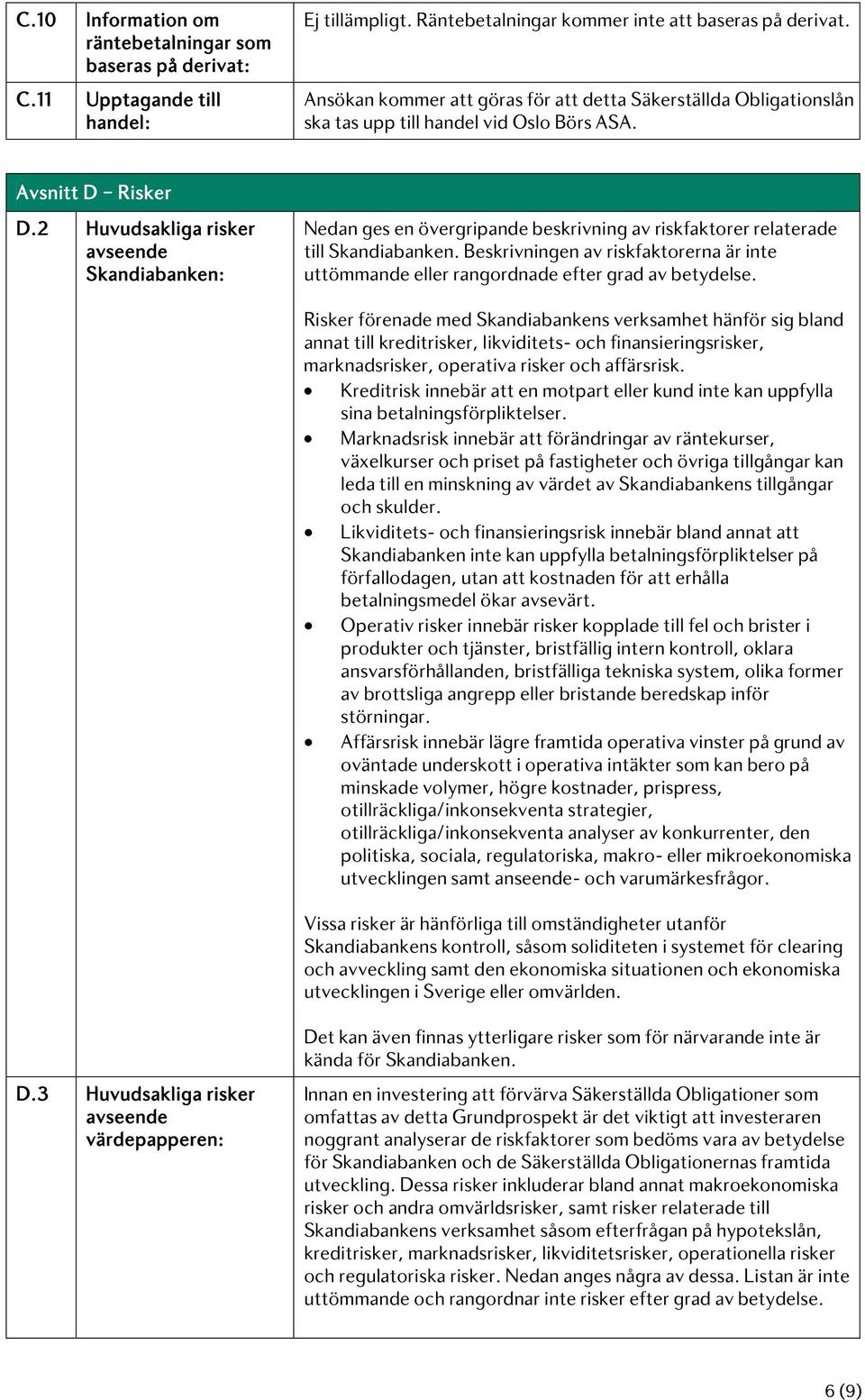 2 Huvudsakliga risker avseende Skandiabanken: Nedan ges en övergripande beskrivning av riskfaktorer relaterade till Skandiabanken.