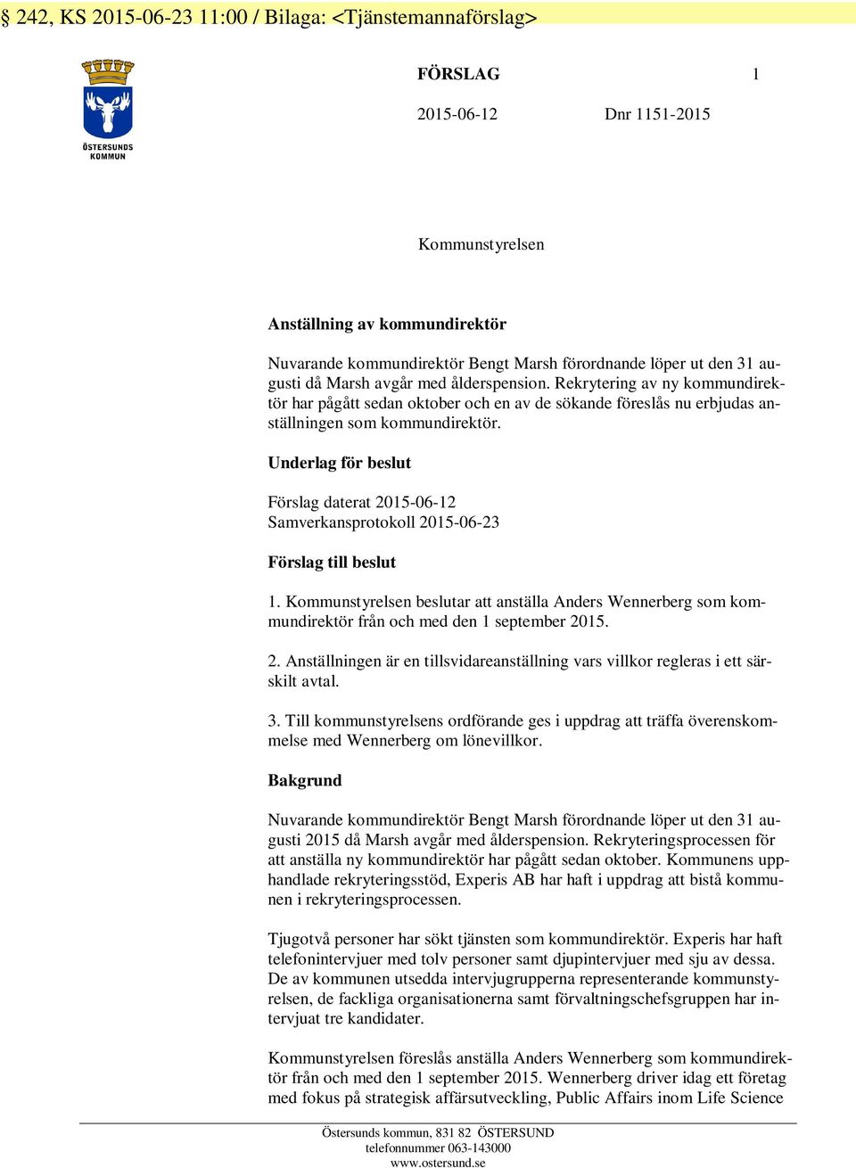 Underlag för beslut Förslag daterat 2015-06-12 Samverkansprotokoll 2015-06-23 Förslag till beslut 1.