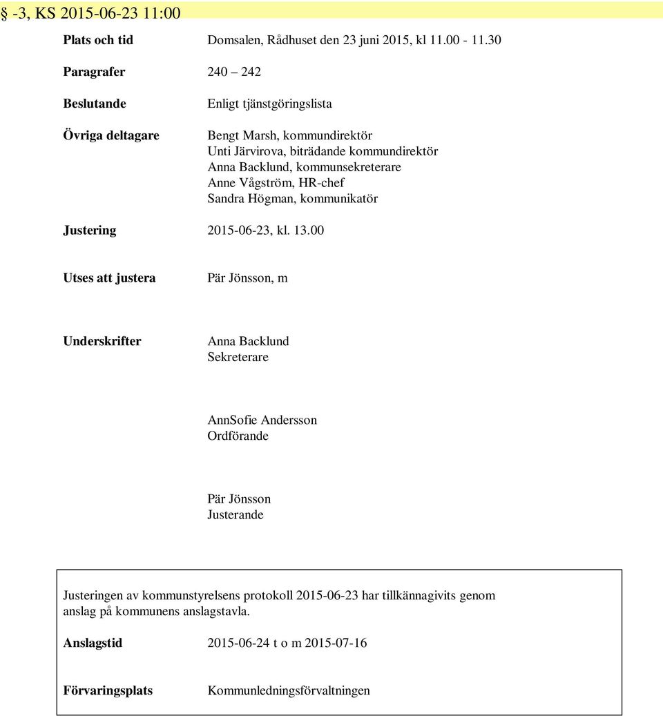 kommunsekreterare Anne Vågström, HR-chef Sandra Högman, kommunikatör Justering 2015-06-23, kl. 13.