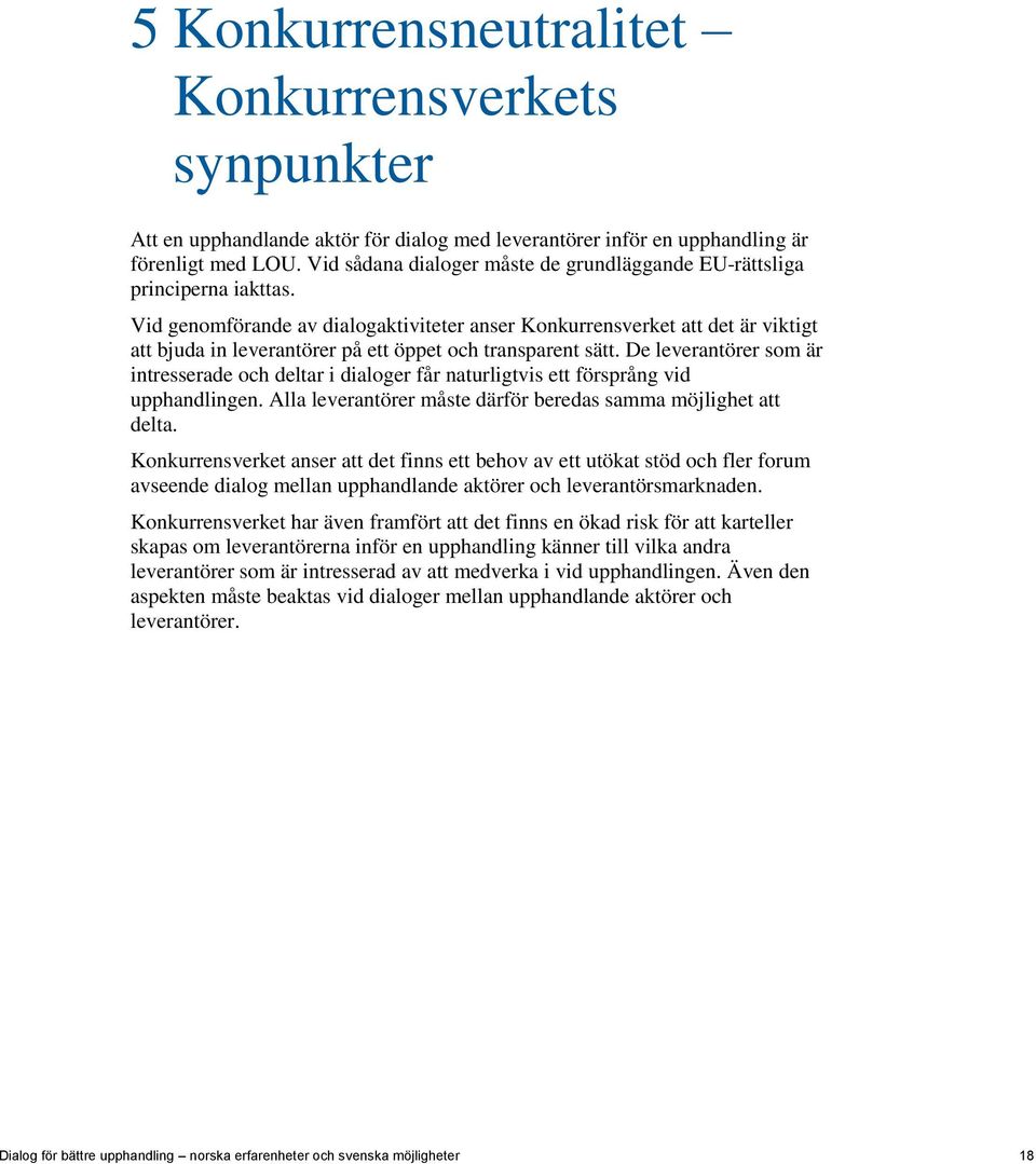 Vid genomförande av dialogaktiviteter anser Konkurrensverket att det är viktigt att bjuda in leverantörer på ett öppet och transparent sätt.