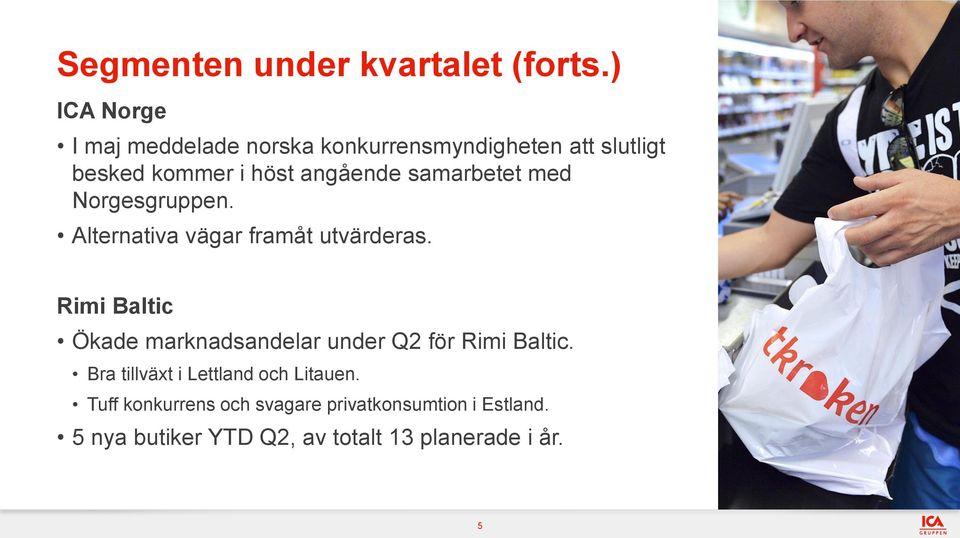 samarbetet med Norgesgruppen. Alternativa vägar framåt utvärderas.