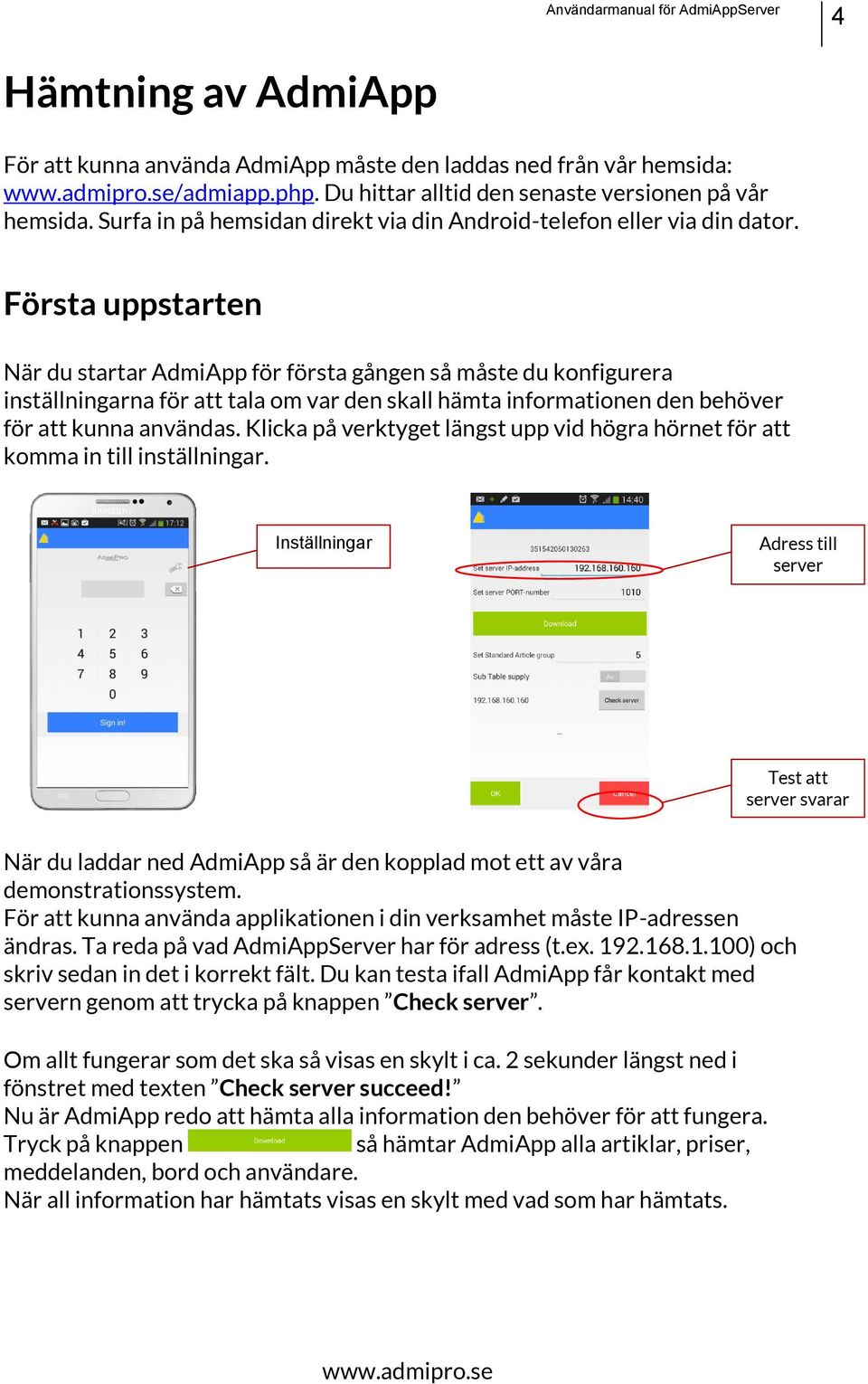 Första uppstarten När du startar AdmiApp för första gången så måste du konfigurera inställningarna för att tala om var den skall hämta informationen den behöver för att kunna användas.