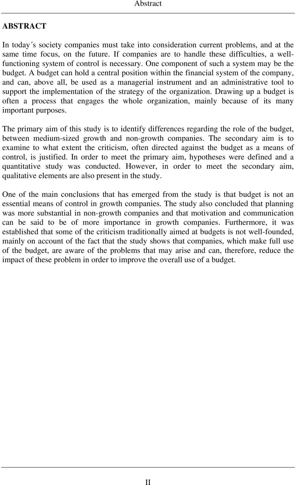 A budget can hold a central position within the financial system of the company, and can, above all, be used as a managerial instrument and an administrative tool to support the implementation of the