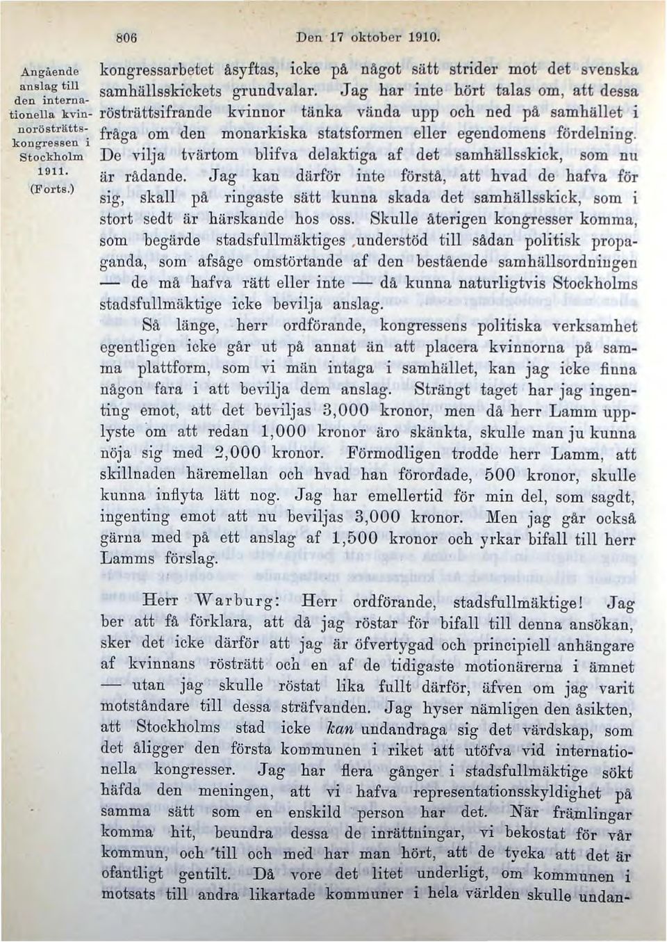kongressen i De vilja tvärtom blifva delaktiga af det samhällsskick, som nu 1911. är rådande. Jag kan därför inte förstå, att hvad de hafva för (Forts.