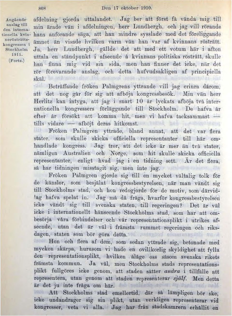 föreliggande noröstriittskongressen i ämnet än visade hvilken varm vän han var af kvinnans rösträtt. Ja, herr Lundbergh, gällde det att med ett votum. här i afton 1911.
