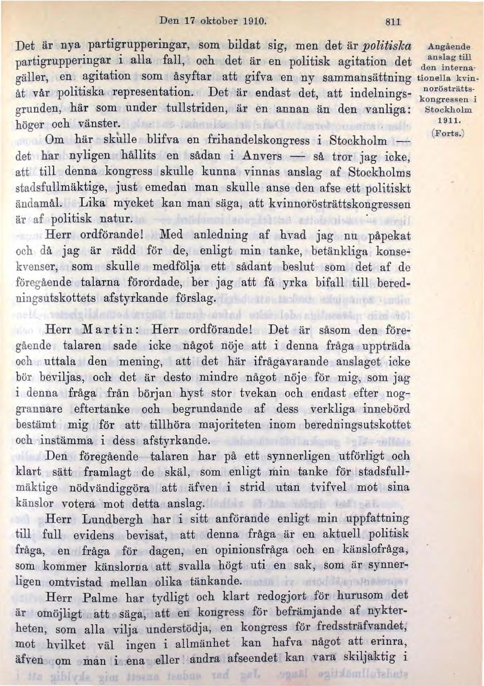 Det är endast det, att indelnings- Dorösträtts kongressen i grunden, här som under tullstriden, är en annan än den vanliga: höger och vänster. 1911- Om här sku' Ile bl f f h d l k. S (Forts.
