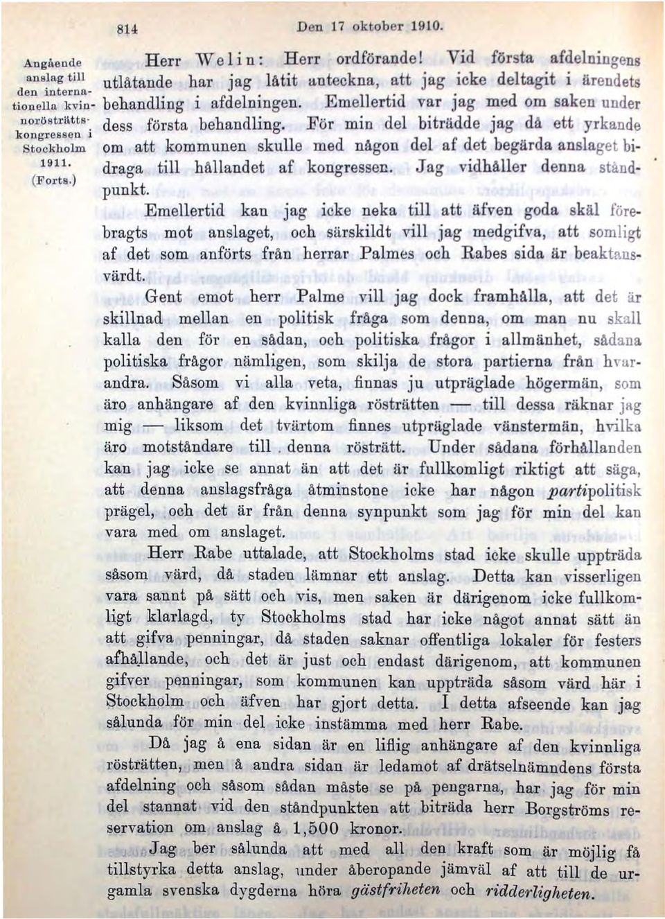 För min del biträdde jag då ett yrkande kongressen i Stock holm om att kommunen skulle med någon del af det begärda anslaget bi- 1911. draga till hållandet af kongressen. J ag vidhåller denna ständ-.