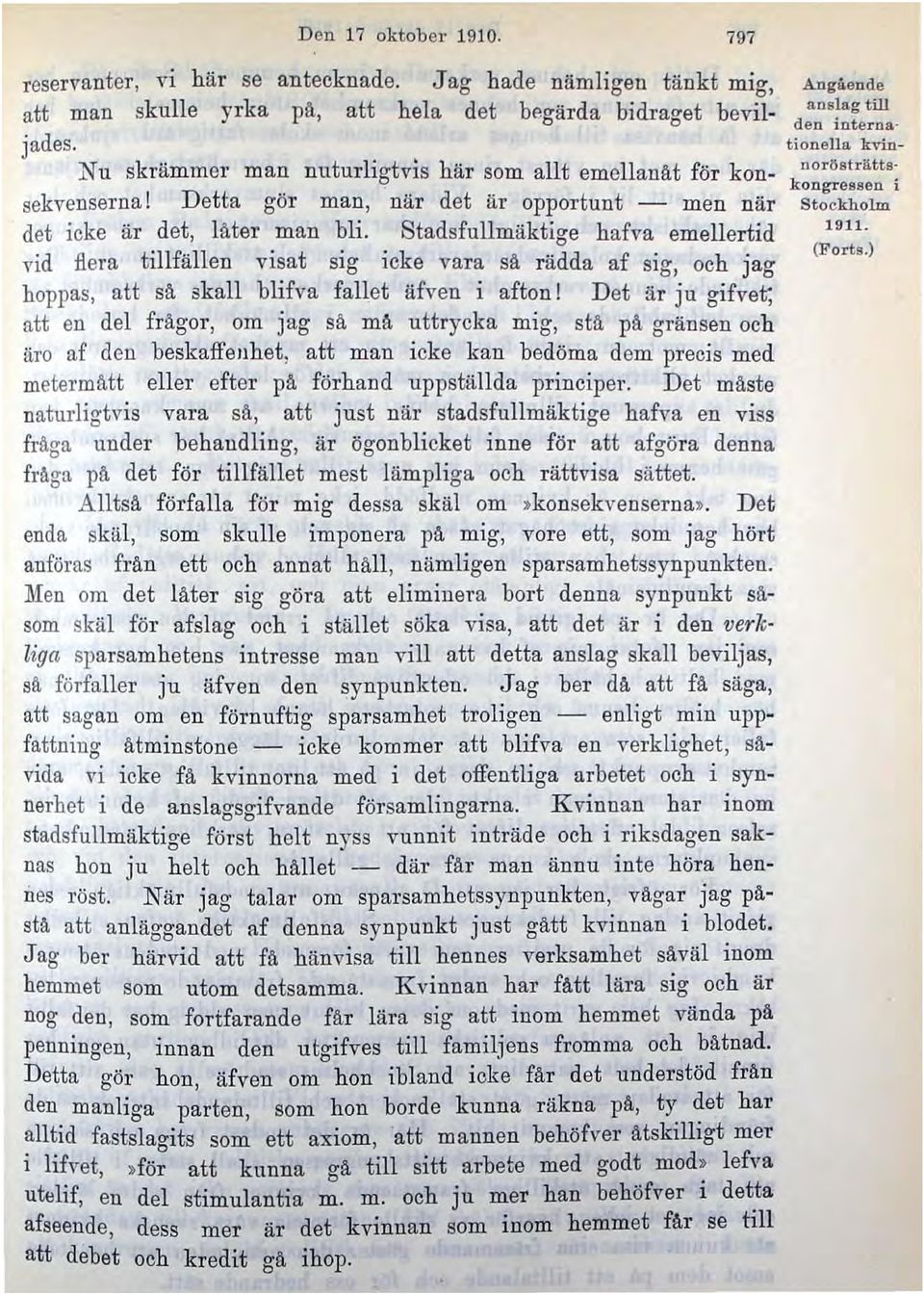 Stadsfullmäktige hafva emellertid vid flera tillfällen visat sig icke vara sä rädda af sig, och jag hoppas, att sä skall blifva fallet äfven i afton!