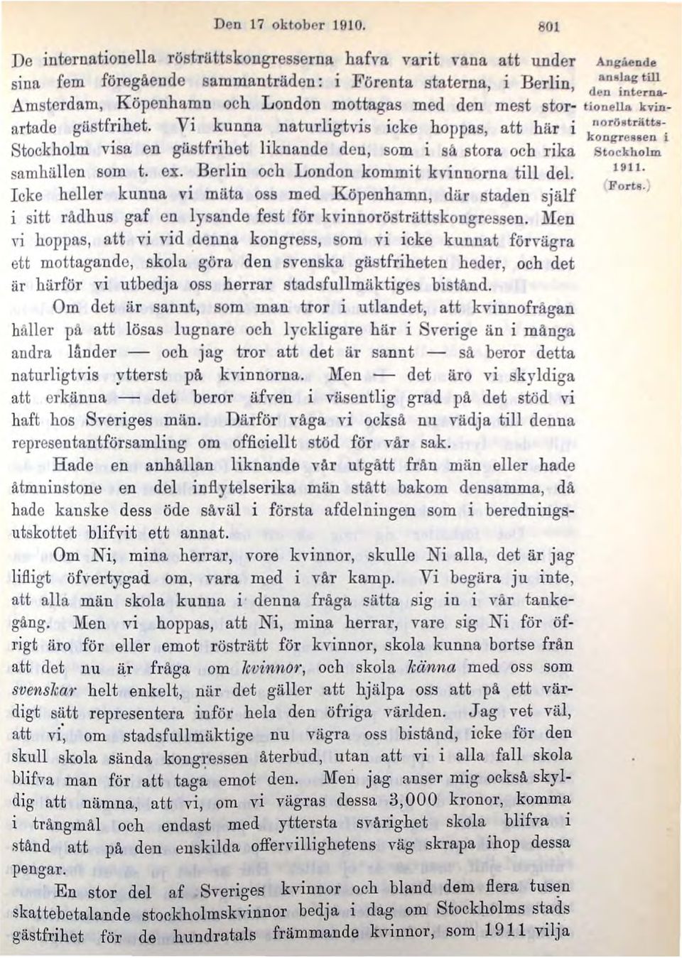 Vi kunna naturligtvis icke hoppas, att här i kongre8sen i visa en gästfrihet liknande den, som i så stora och rika S tockholm 1911. samhällen som t. ex. Berlin och London kommit kvinnorna till del.
