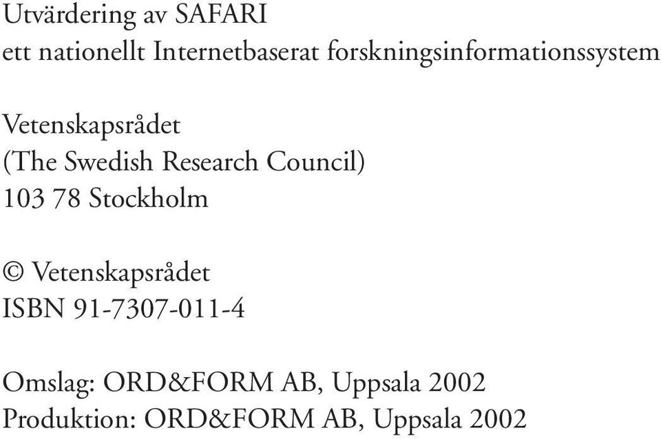 Research Council) 103 78 Stockholm Vetenskapsrådet ISBN