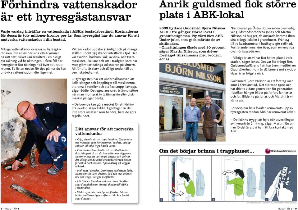 Många vattenskador orsakas av hyresgäster som inte använder sina våtutrymmen på rätt sätt, vilket kan resultera i en riktigt dyr räkning vid besiktningen.