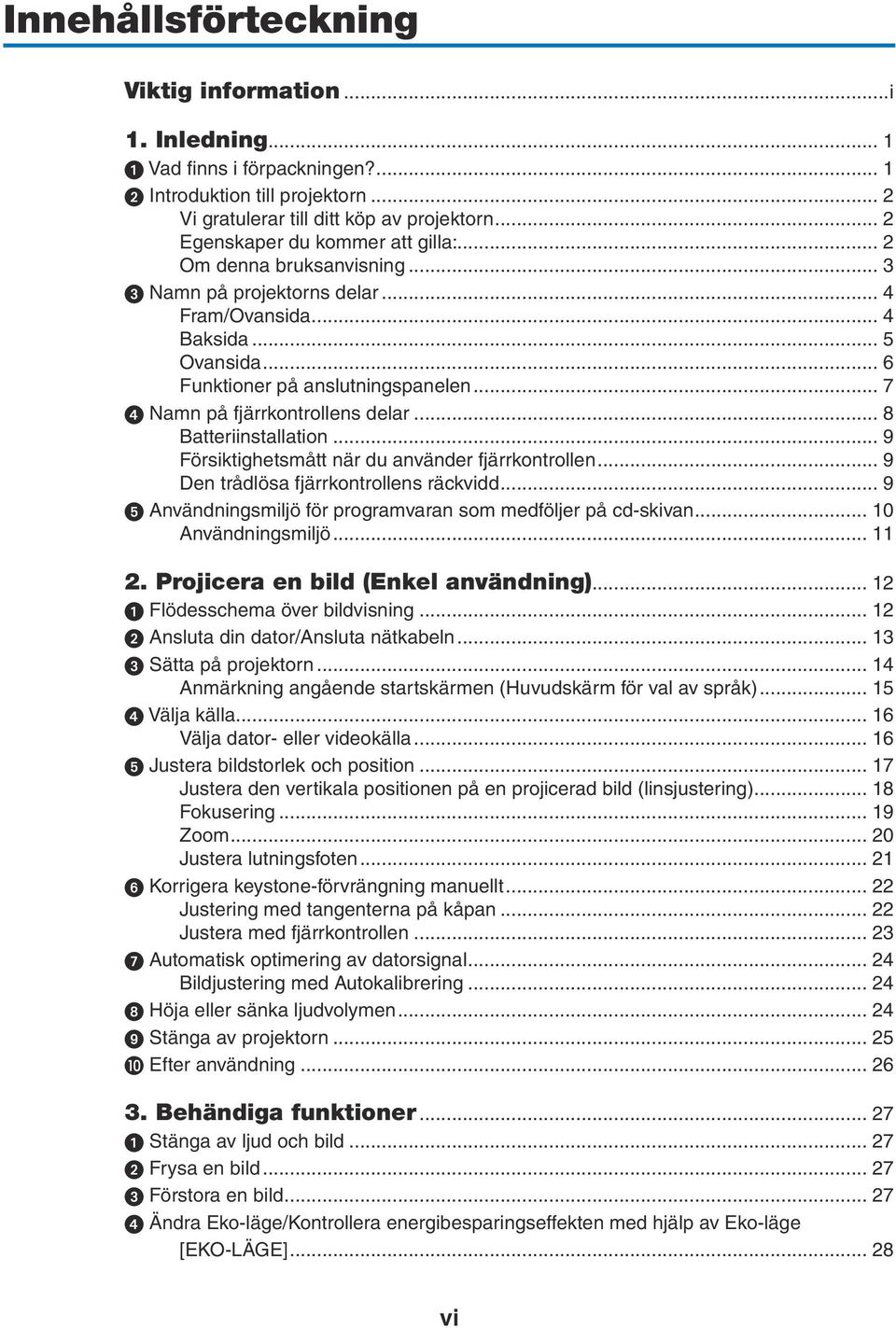 .. 7 Namn på fjärrkontrollens delar... 8 Batteriinstallation... 9 Försiktighetsmått när du använder fjärrkontrollen... 9 Den trådlösa fjärrkontrollens räckvidd.