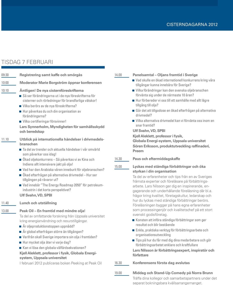 Hur påverkas du och din organisation av förändringarna? Vilka certifieringar försvinner! Lars Synnerholm, Myndigheten för samhällsskydd och beredskap 11.
