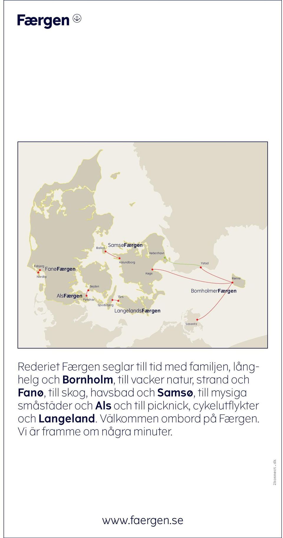 Bornholm, till vacker natur, strand och Fanø, till skog, havsbad och Samsø, till mysiga småstäder och Als och till