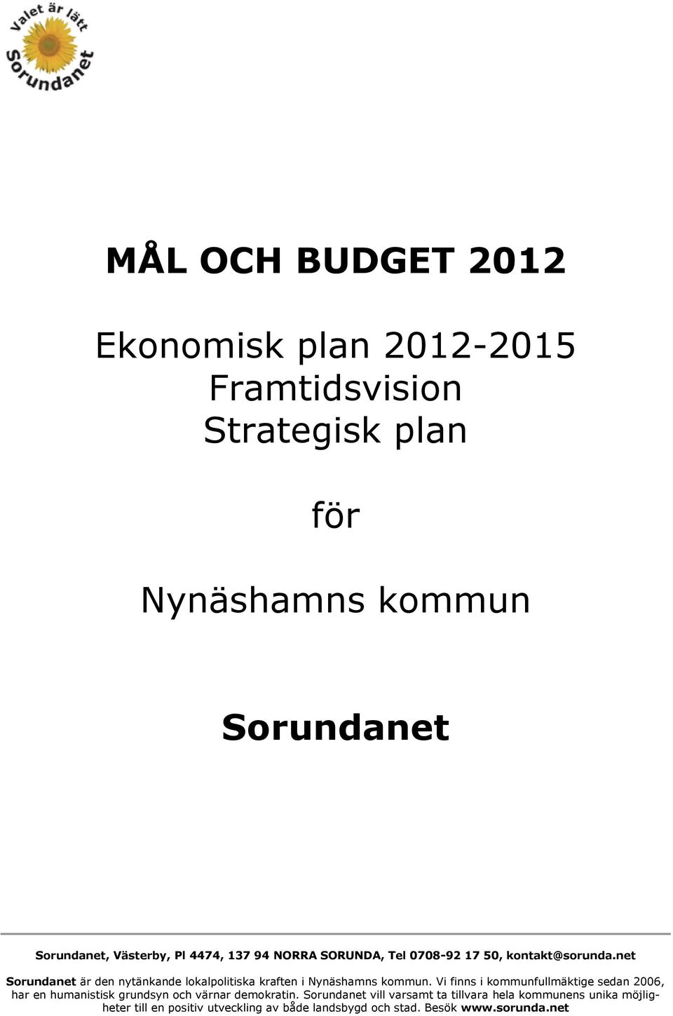 net Sorundanet är den nytänkande lokalpolitiska kraften i Nynäshamns kommun.