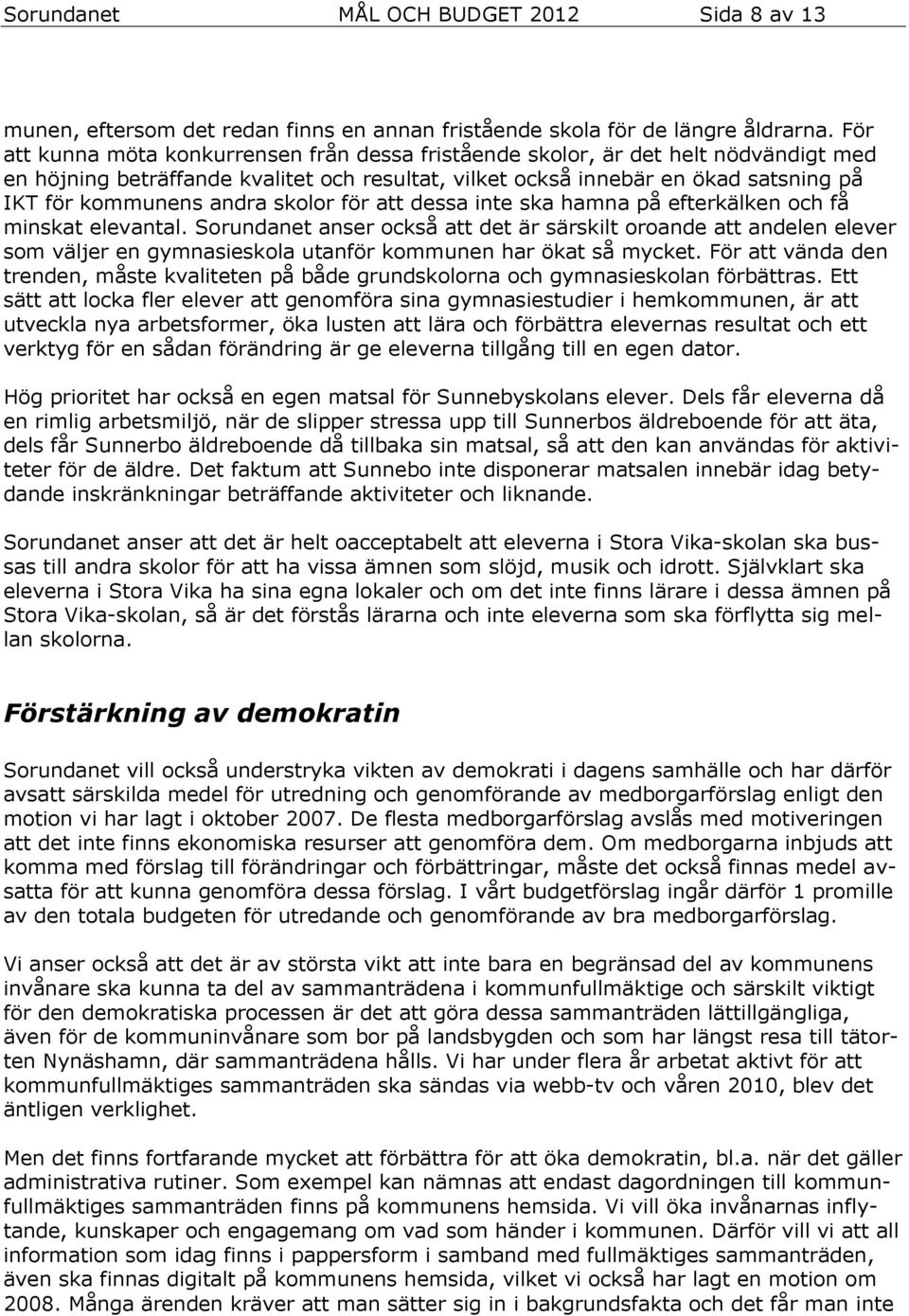 skolor för att dessa inte ska hamna på efterkälken och få minskat elevantal.