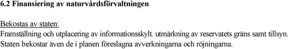 utmärkning av reservatets gräns samt tillsyn.
