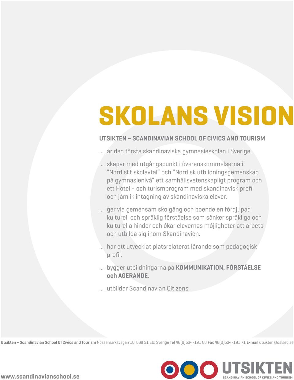 skandinavisk profil och jämlik intagning av skandinaviska elever.