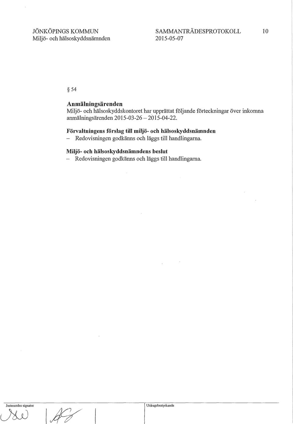 Förvaltningens förslag till miljö- och hälsoskyddsnämnden - Redovisningen