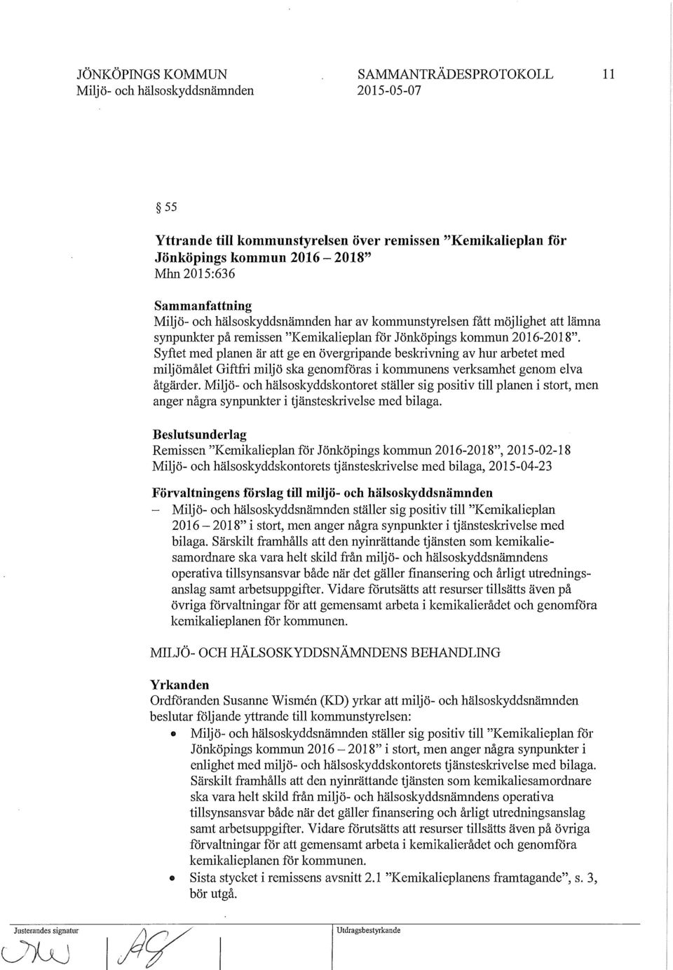 Syftet med planen är att ge en övergripande beskrivning av hur arbetet med miljömålet Giftfri miljö ska genomföras i kommunens verksamhet genom elva åtgärder.