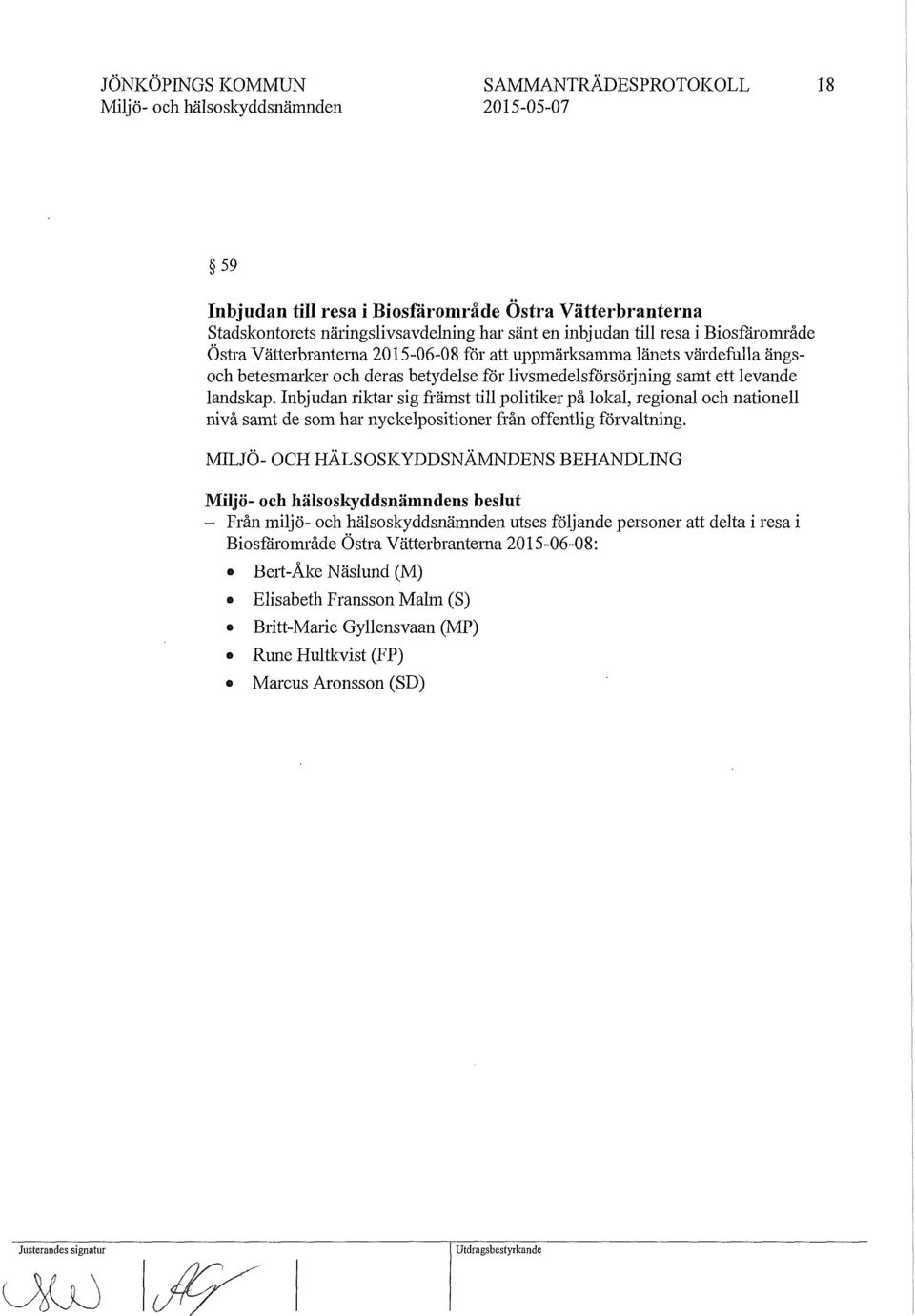 Inbjudan riktar sig främst till politiker på lokal, regional och nationell nivå samt de som har nyckelpositioner från offentlig förvaltning.