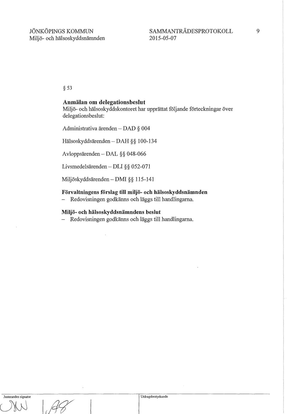 Livsmedelsärenden- DLI 052-071 Milj ö skyddsärenden - D MI 115-141 Förvaltningens förslag till miljö- och