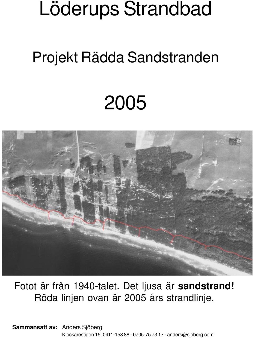 Röda linjen ovan är 2005 års strandlinje.