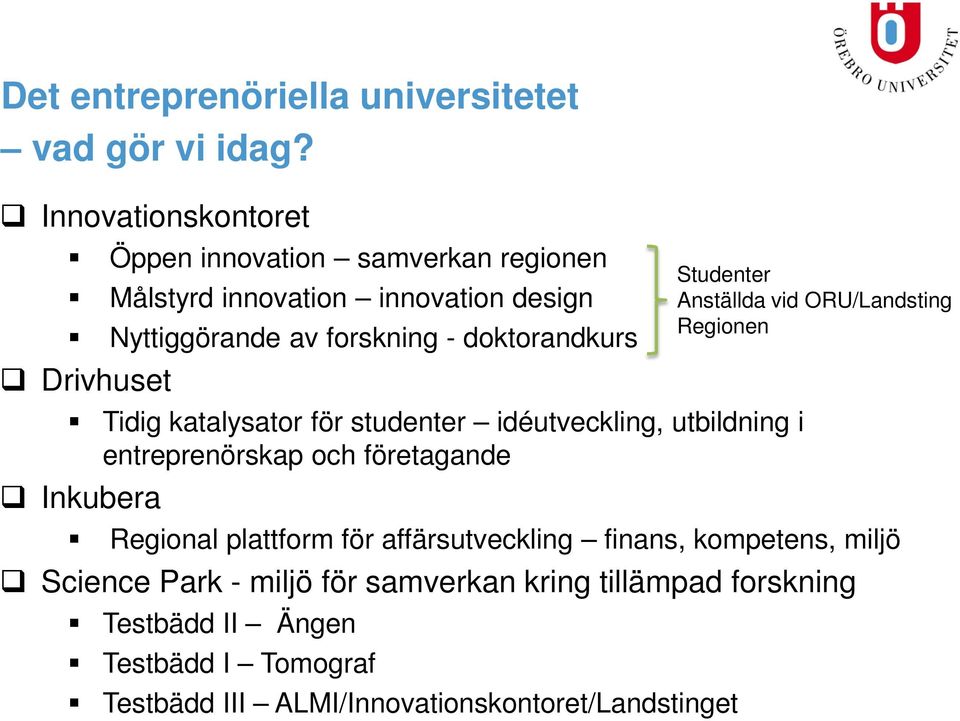 Drivhuset Tidig katalysator för studenter idéutveckling, utbildning i entreprenörskap och företagande Inkubera Regional plattform för