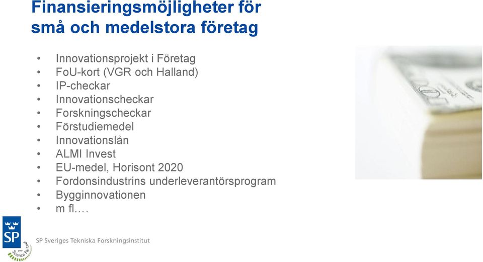 Innovationscheckar Forskningscheckar Förstudiemedel Innovationslån ALMI