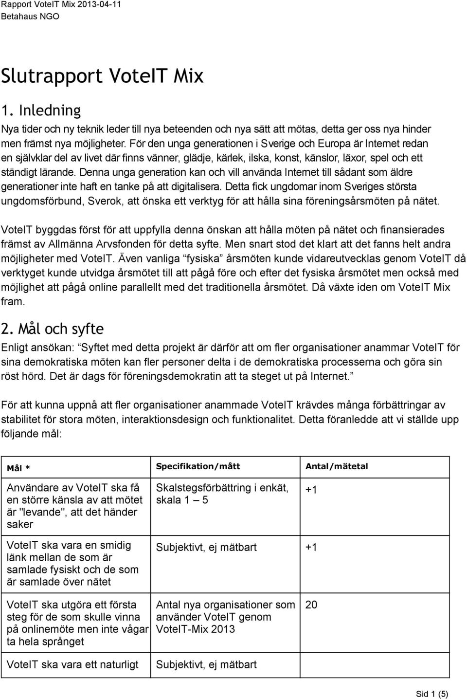 Denna unga generation kan och vill använda Internet till sådant som äldre generationer inte haft en tanke på att digitalisera.