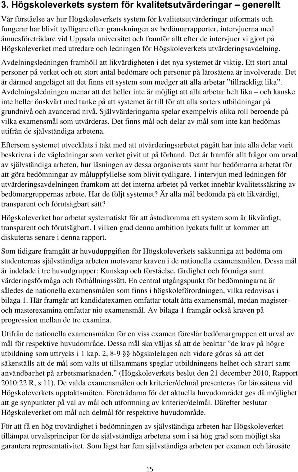 utvärderingsavdelning. Avdelningsledningen framhöll att likvärdigheten i det nya systemet är viktig.