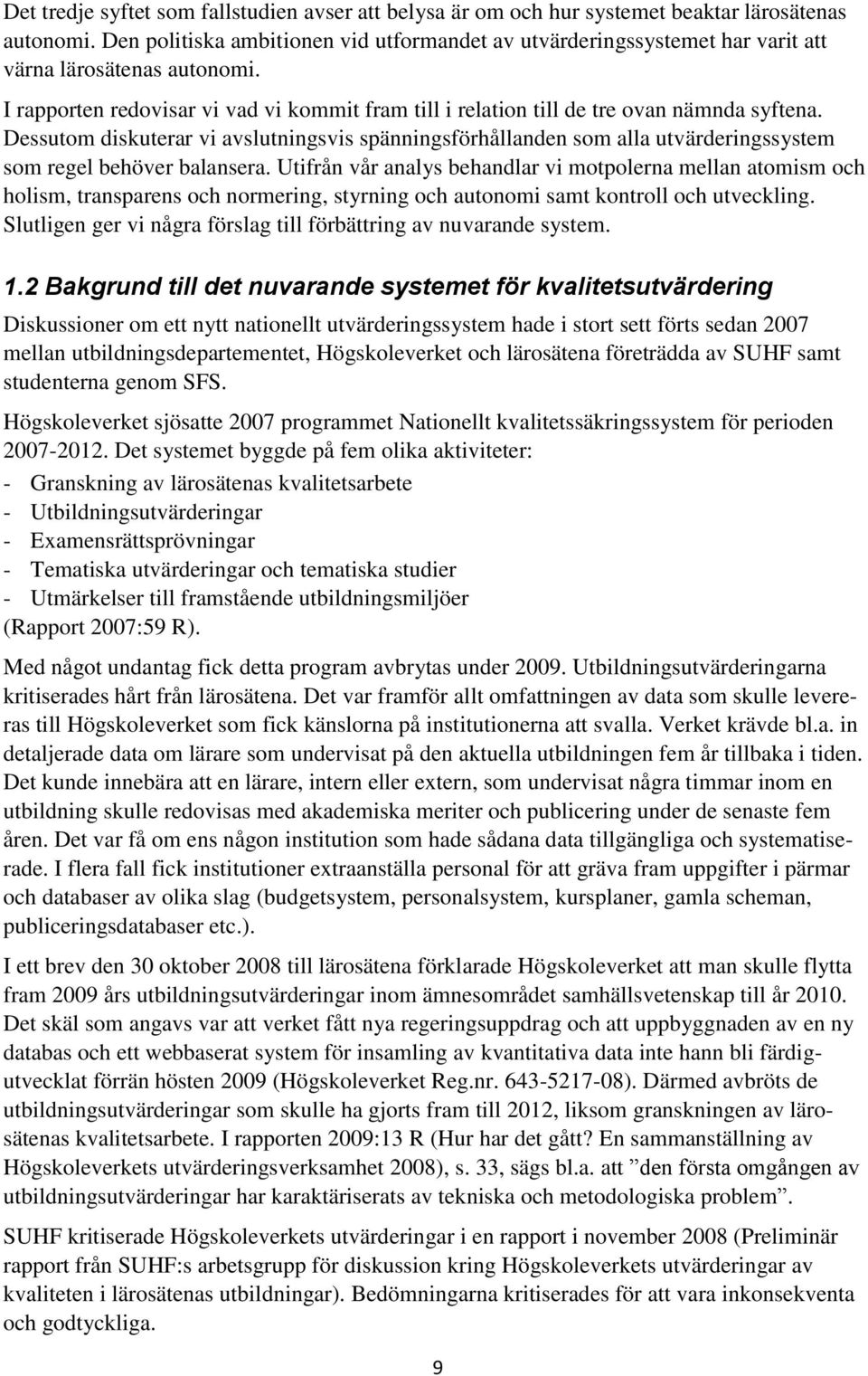 Dessutom diskuterar vi avslutningsvis spänningsförhållanden som alla utvärderingssystem som regel behöver balansera.
