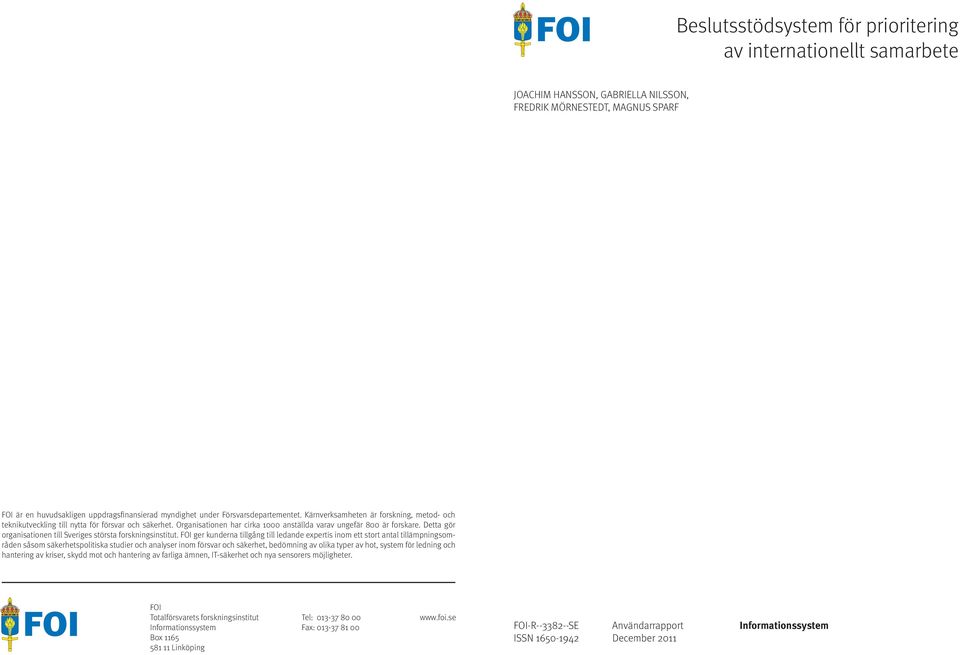 Detta gör organisationen till Sveriges största forskningsinstitut.