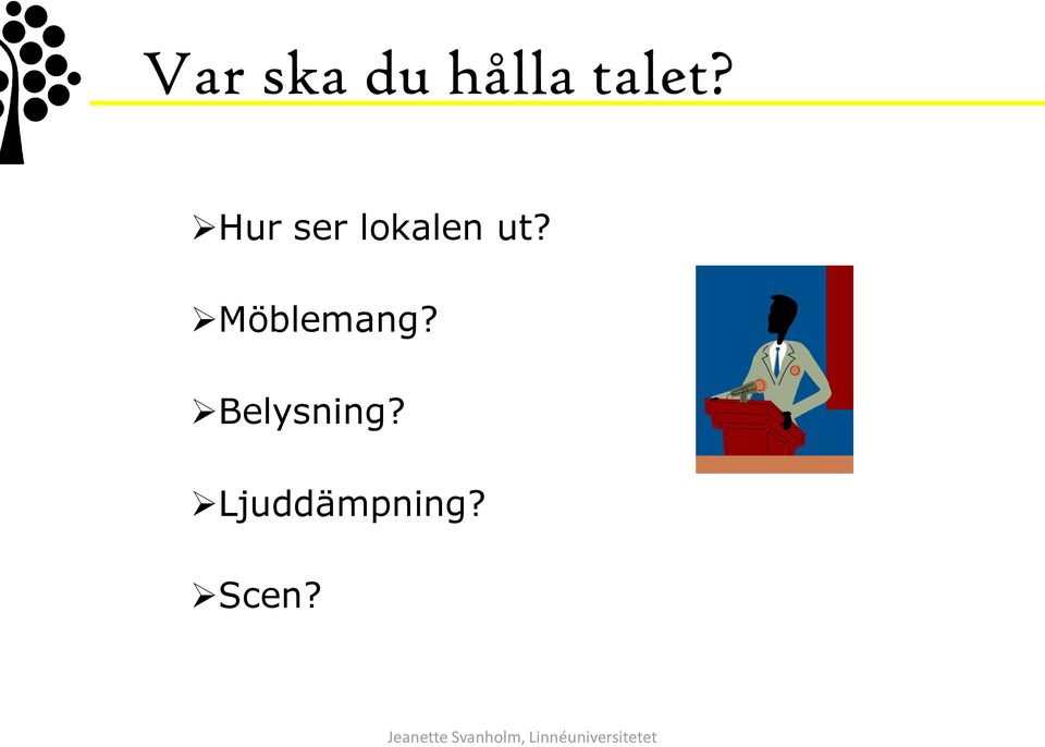 Hur ser lokalen ut?