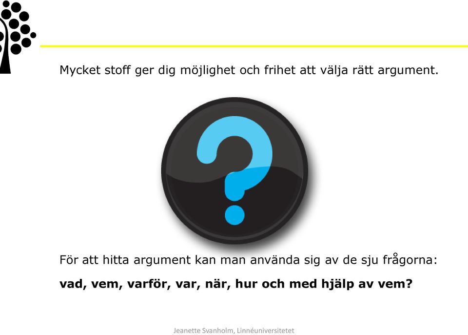 För att hitta argument kan man använda sig av