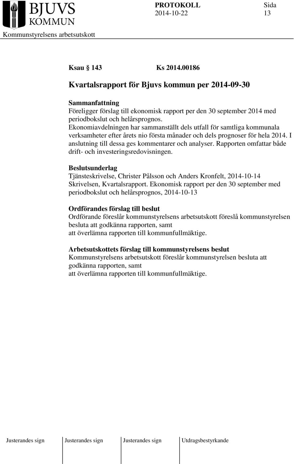I anslutning till dessa ges kommentarer och analyser. Rapporten omfattar både drift- och investeringsredovisningen.