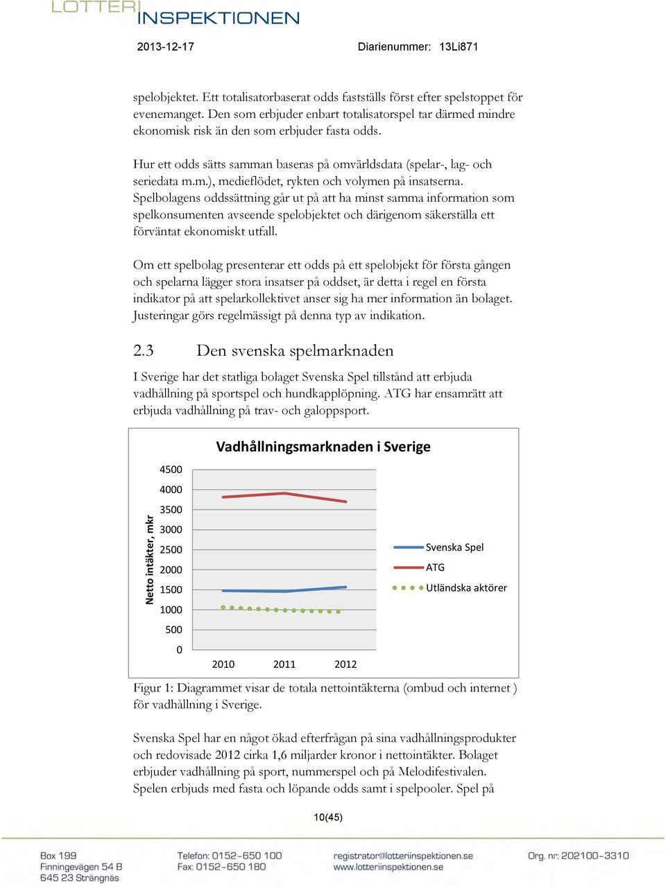 Spelbolagens oddssättning går ut på att ha minst samma information som spelkonsumenten avseende spelobjektet och därigenom säkerställa ett förväntat ekonomiskt utfall.