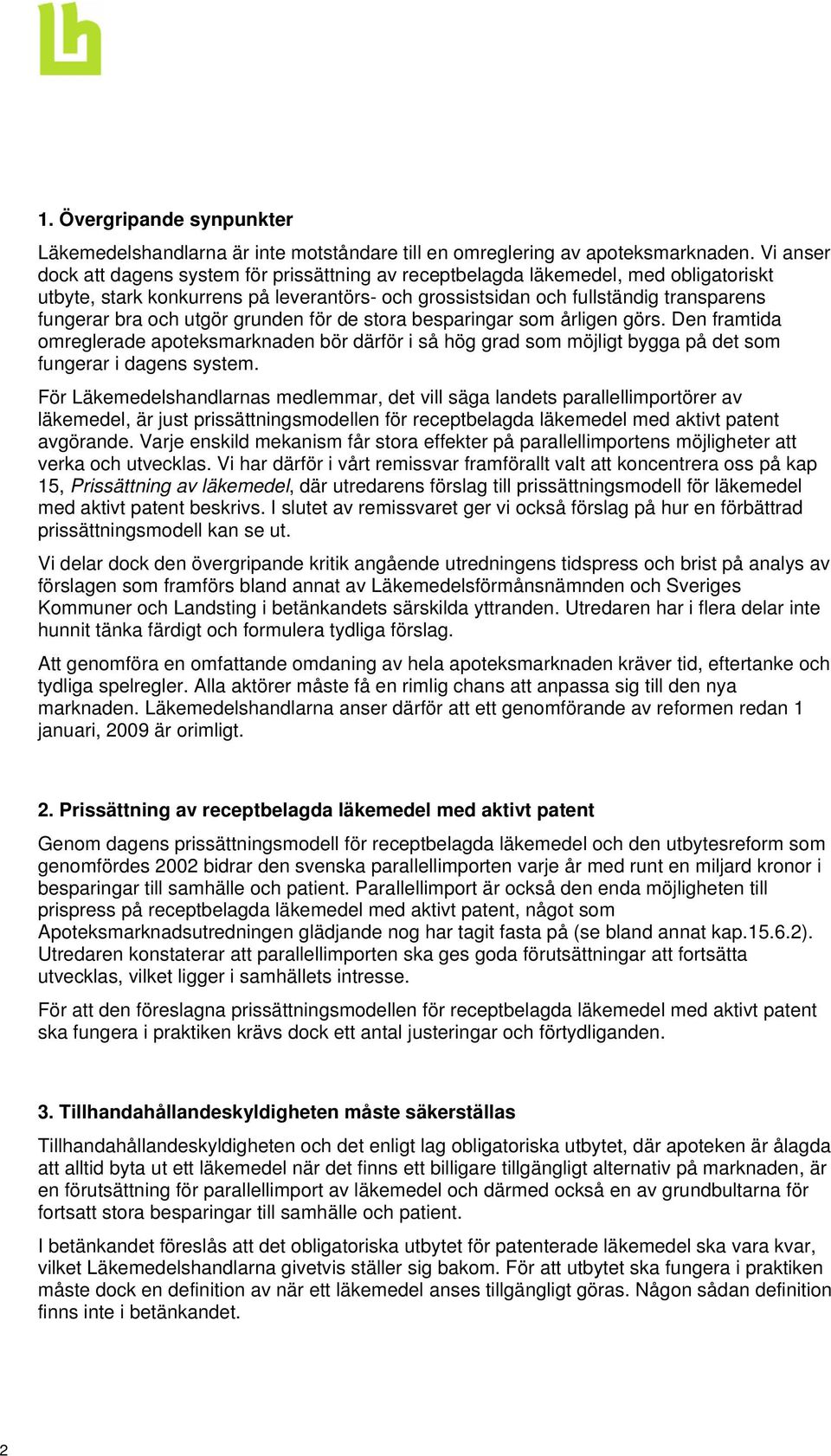 utgör grunden för de stora besparingar som årligen görs. Den framtida omreglerade apoteksmarknaden bör därför i så hög grad som möjligt bygga på det som fungerar i dagens system.