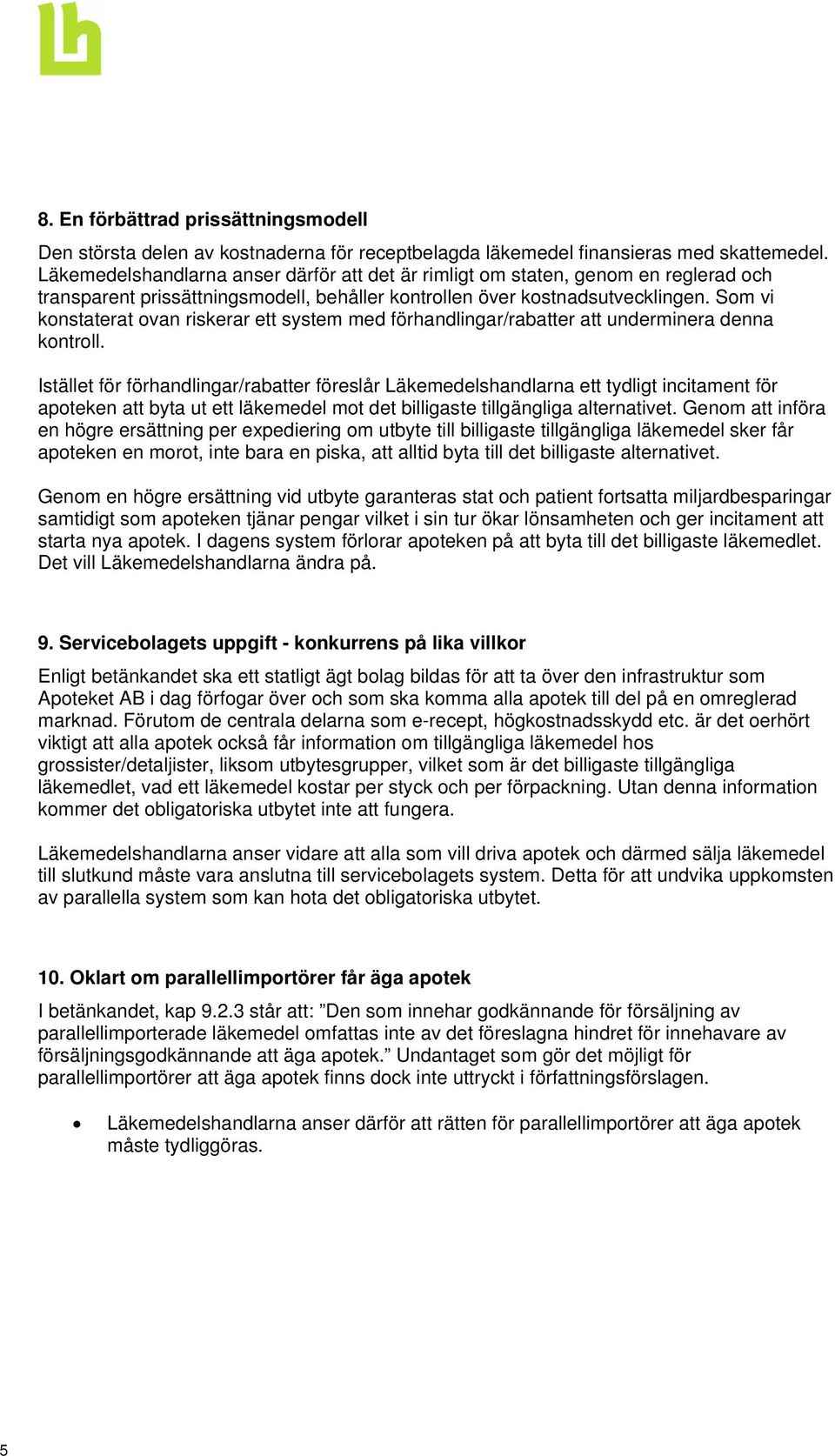 Som vi konstaterat ovan riskerar ett system med förhandlingar/rabatter att underminera denna kontroll.