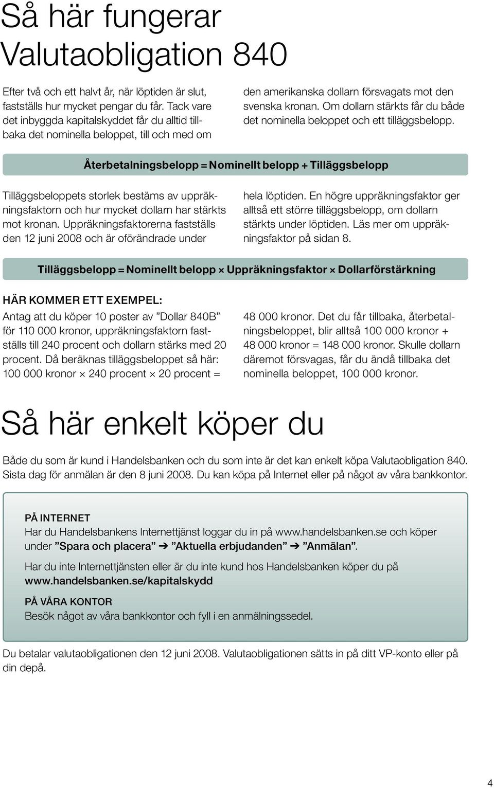 Om dollarn stärkts får du både det nominella beloppet och ett tilläggsbelopp.